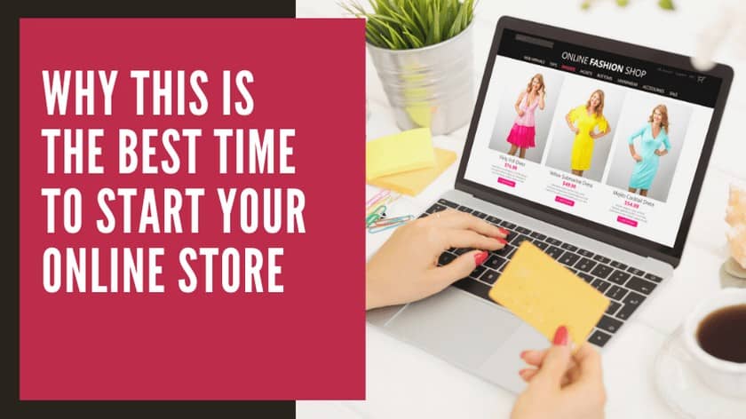 Why This Is The Best Time To Start Your Online Store