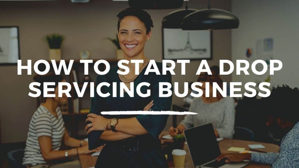 How To Start A Drop Servicing Business