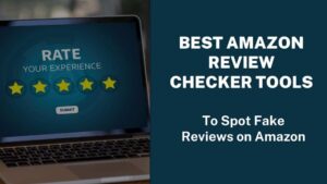 Best Amazon Review Checker Tools to Spot Fake Reviews on Amazon in 2021