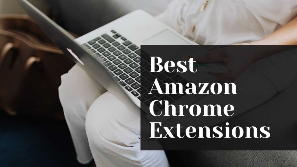 Best Amazon Chrome Extensions