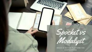 Spocket vs Modalyst - Which is better platform for dropshipping in 2022